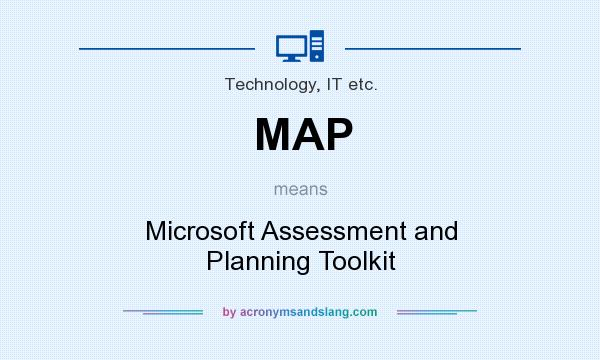 What does MAP mean? It stands for Microsoft Assessment and Planning Toolkit