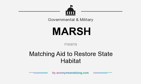 What does MARSH mean? It stands for Matching Aid to Restore State Habitat