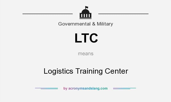 What does LTC mean? It stands for Logistics Training Center