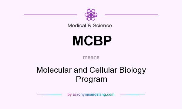 What does MCBP mean? It stands for Molecular and Cellular Biology Program