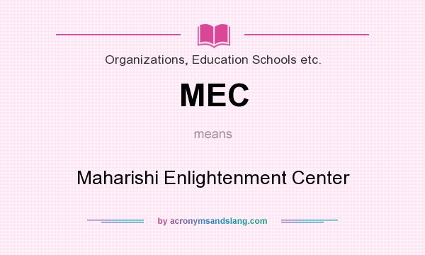 What does MEC mean? It stands for Maharishi Enlightenment Center