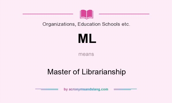 What does ML mean? It stands for Master of Librarianship
