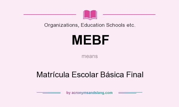 What does MEBF mean? It stands for Matrícula Escolar Básica Final