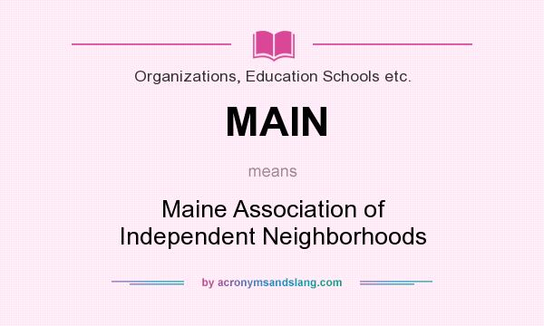 What does MAIN mean? It stands for Maine Association of Independent Neighborhoods