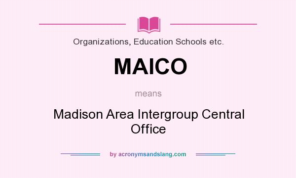 What does MAICO mean? It stands for Madison Area Intergroup Central Office