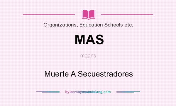 What does MAS mean? It stands for Muerte A Secuestradores