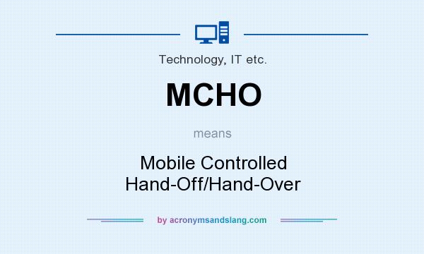 What does MCHO mean? It stands for Mobile Controlled Hand-Off/Hand-Over