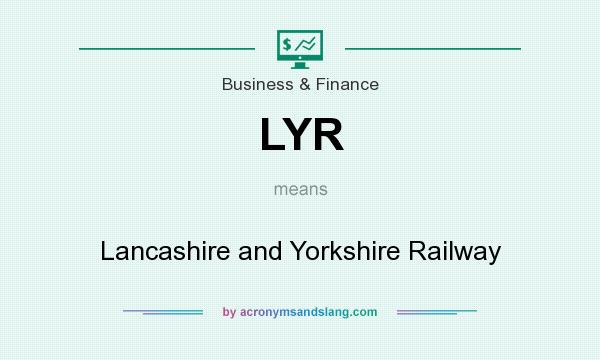 What does LYR mean? It stands for Lancashire and Yorkshire Railway