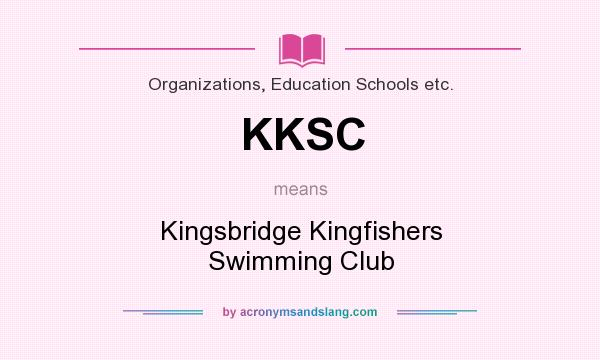 What does KKSC mean? It stands for Kingsbridge Kingfishers Swimming Club