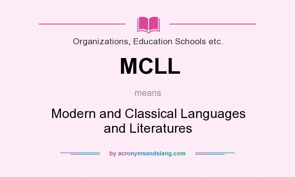 What does MCLL mean? It stands for Modern and Classical Languages and Literatures