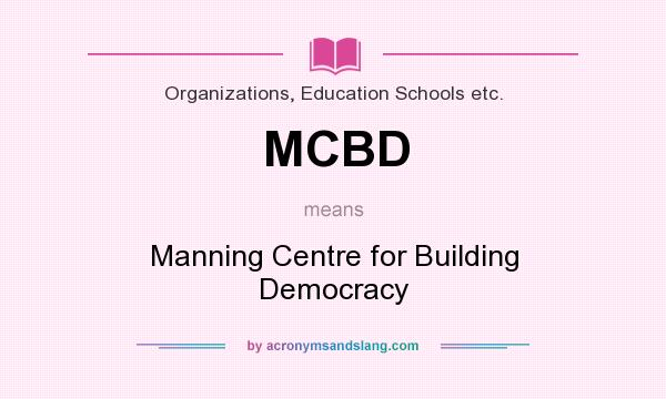 What does MCBD mean? It stands for Manning Centre for Building Democracy