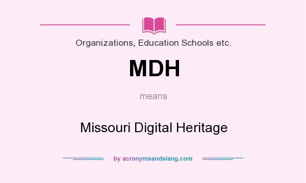 What does MDH mean? It stands for Missouri Digital Heritage