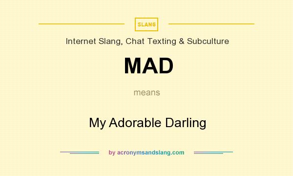 What does MAD mean? It stands for My Adorable Darling