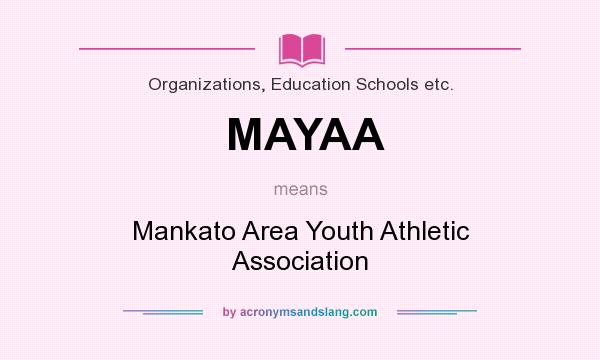 What does MAYAA mean? It stands for Mankato Area Youth Athletic Association