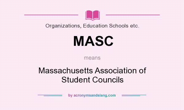 What does MASC mean? It stands for Massachusetts Association of Student Councils