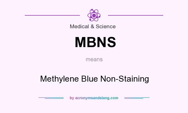 What does MBNS mean? It stands for Methylene Blue Non-Staining