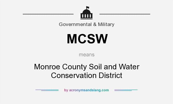 What does MCSW mean? It stands for Monroe County Soil and Water Conservation District