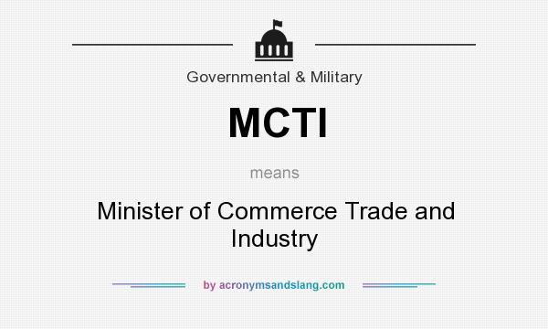 What does MCTI mean? It stands for Minister of Commerce Trade and Industry