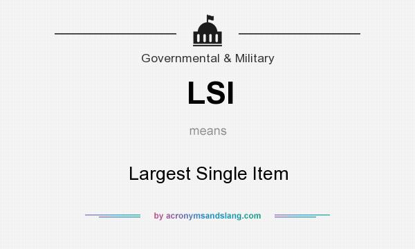 What does LSI mean? It stands for Largest Single Item
