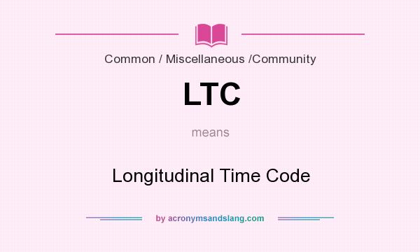 What does LTC mean? It stands for Longitudinal Time Code
