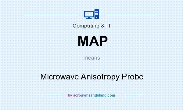 What does MAP mean? It stands for Microwave Anisotropy Probe