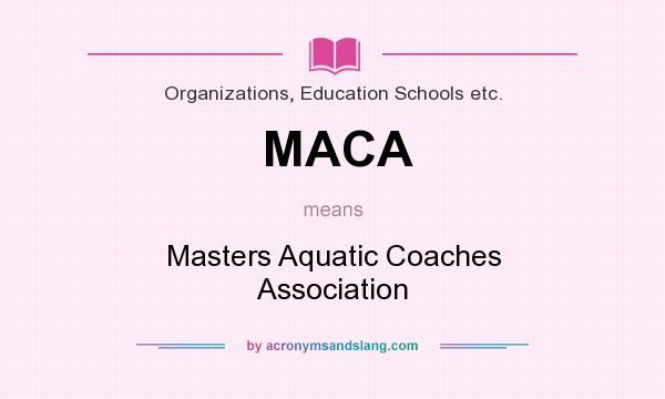 What does MACA mean? It stands for Masters Aquatic Coaches Association