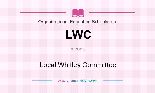 What does LWC mean? It stands for Local Whitley Committee
