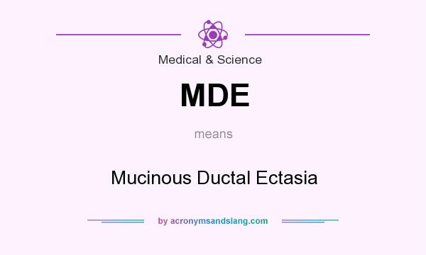 What does MDE mean? It stands for Mucinous Ductal Ectasia