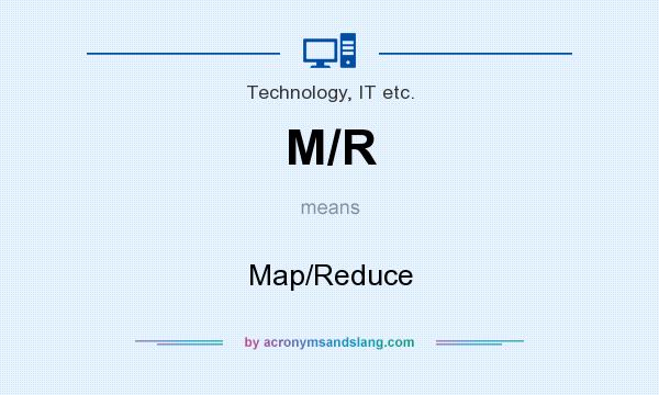 What does M/R mean? It stands for Map/Reduce