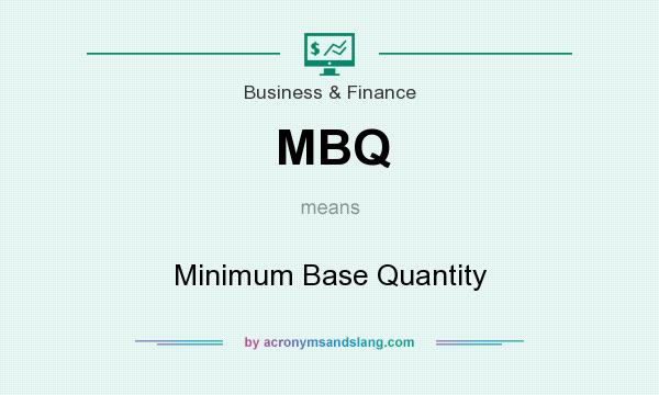 What does MBQ mean? It stands for Minimum Base Quantity