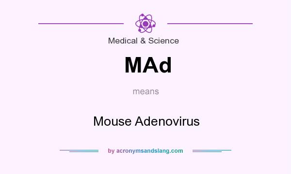 What does MAd mean? It stands for Mouse Adenovirus