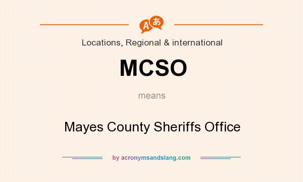 What does MCSO mean? It stands for Mayes County Sheriffs Office