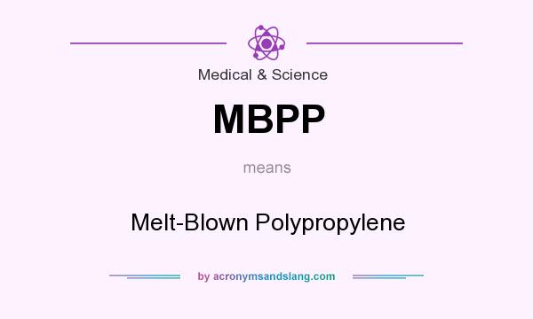 What does MBPP mean? It stands for Melt-Blown Polypropylene