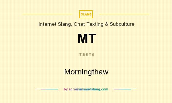 What does MT mean? It stands for Morningthaw