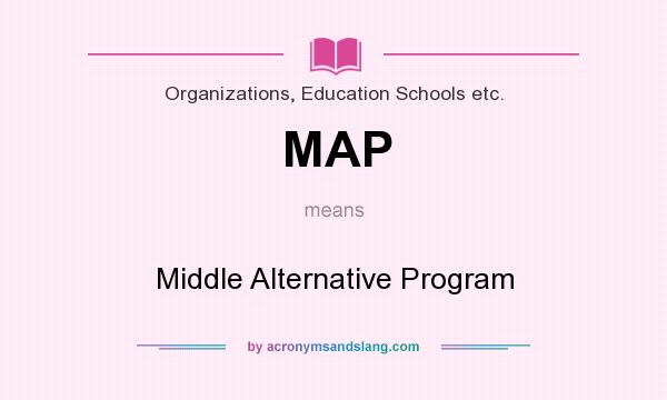What does MAP mean? It stands for Middle Alternative Program