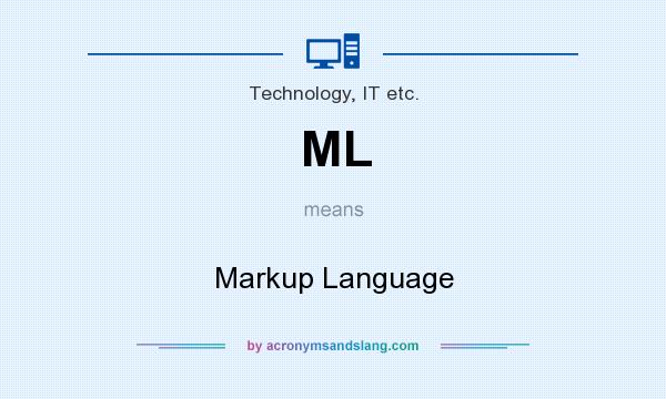 What does ML mean? It stands for Markup Language
