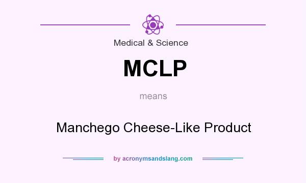What does MCLP mean? It stands for Manchego Cheese-Like Product
