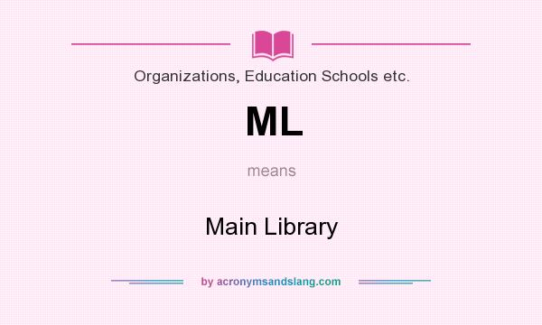What does ML mean? It stands for Main Library