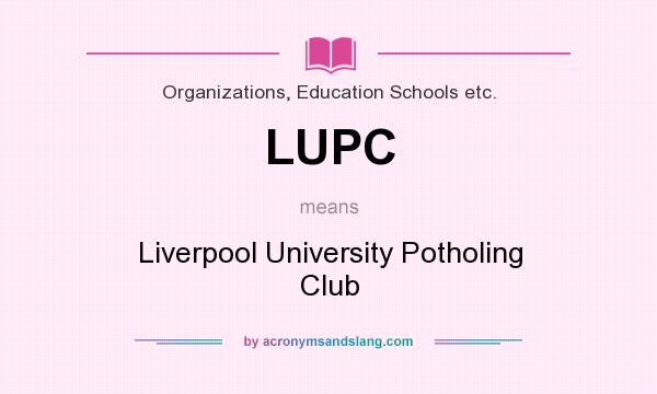 What does LUPC mean? It stands for Liverpool University Potholing Club