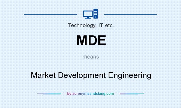 What does MDE mean? It stands for Market Development Engineering