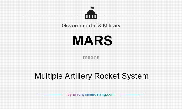 What does MARS mean? It stands for Multiple Artillery Rocket System