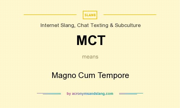 What does MCT mean? It stands for Magno Cum Tempore