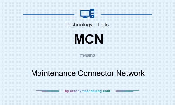 What does MCN mean? It stands for Maintenance Connector Network