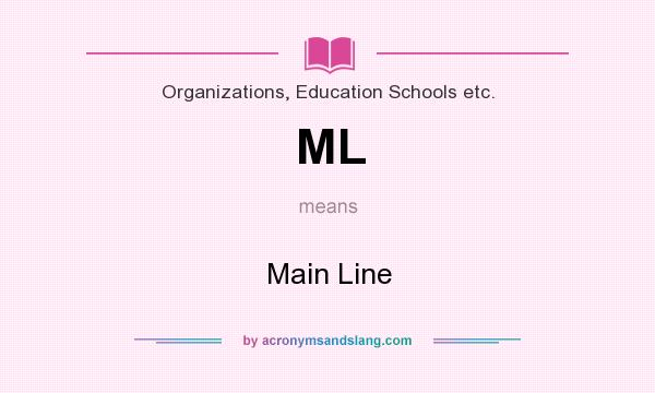 What does ML mean? It stands for Main Line