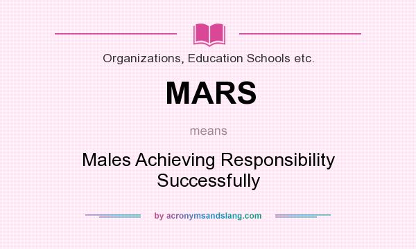 What does MARS mean? It stands for Males Achieving Responsibility Successfully