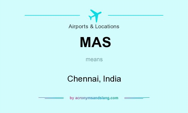 What does MAS mean? It stands for Chennai, India