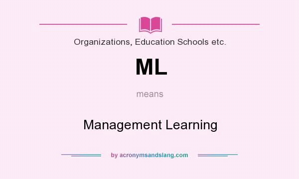What does ML mean? It stands for Management Learning