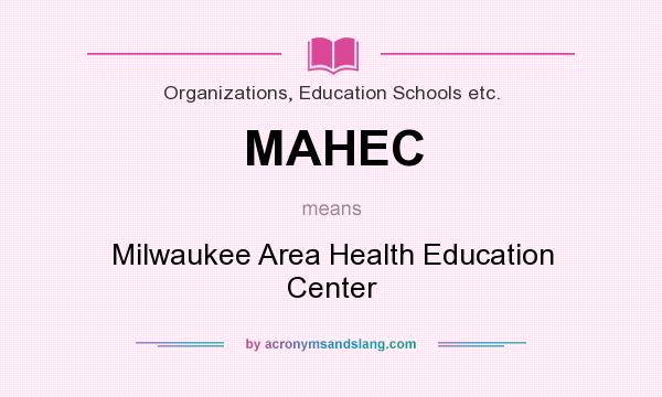 What does MAHEC mean? It stands for Milwaukee Area Health Education Center