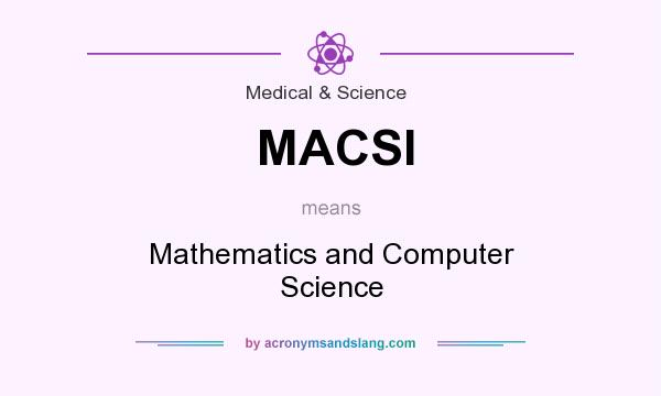 What does MACSI mean? It stands for Mathematics and Computer Science