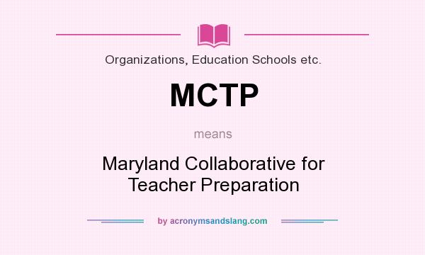What does MCTP mean? It stands for Maryland Collaborative for Teacher Preparation